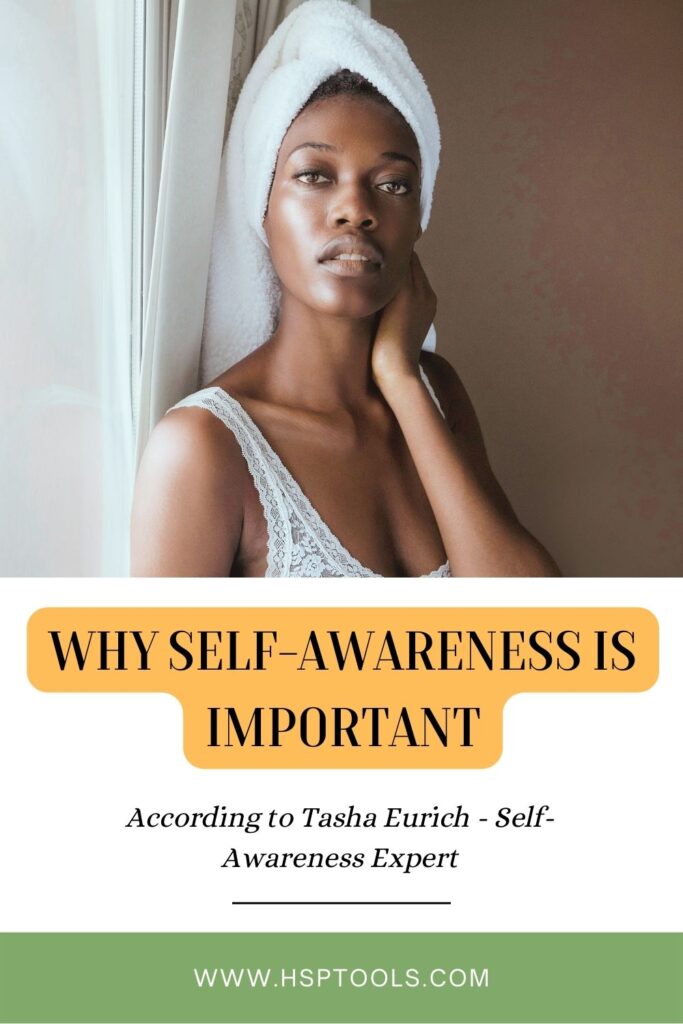 This is why self-awareness is important - according to Dr. Tasha Eurich