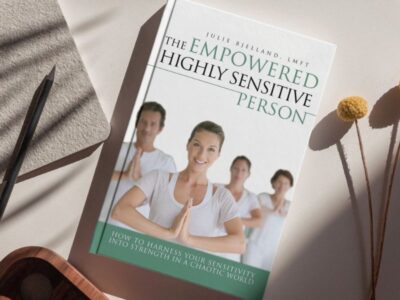 The Empowered Highly Sensitive Person: How to Harness Your Sensitivity Into Strength in a Chaotic World