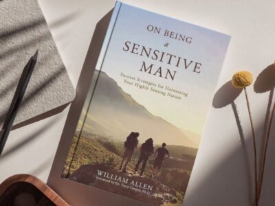 On Being a Sensitive Man: Success Strategies for Harnessing Your Highly Sensing Nature