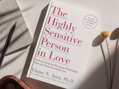 The Highly Sensitive Person in Love: Understanding and Managing Relationships When the World Overwhelms You