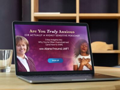 Are You Truly Anxious or Actually a Highly Sensitive Person? - Free Class with Alane Freund, LMFT