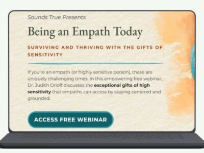 Being an Empath Today - Surviving and Thriving With the Gifts of Sensitivity (Free Webinar)
