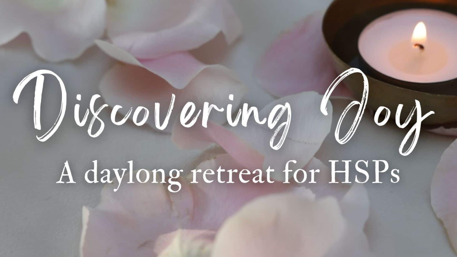 Learn more about the Discovering Joy retreat for HSPs.