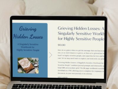 Grieving Hidden Losses - a Singularly Sensitive Workbook for Highly Sensitive People
