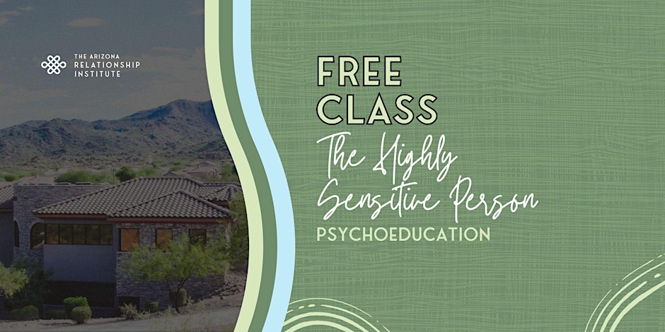 Free Class for the Highly Sensitive Person (Image by The Arizona Relationship Institute)