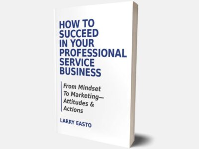 How To Succeed In Your Professional Service Business - Book by Larry Easto