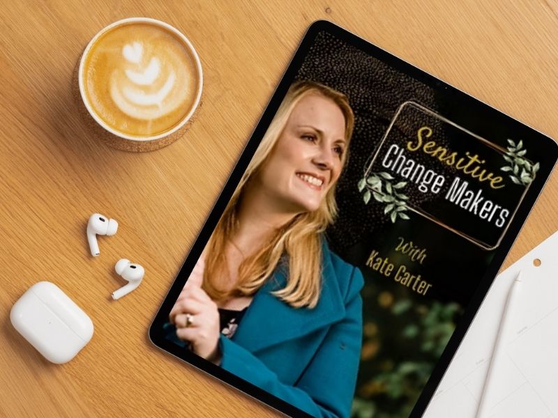 The Sensitive Changemakers Podcast with Kate Carter