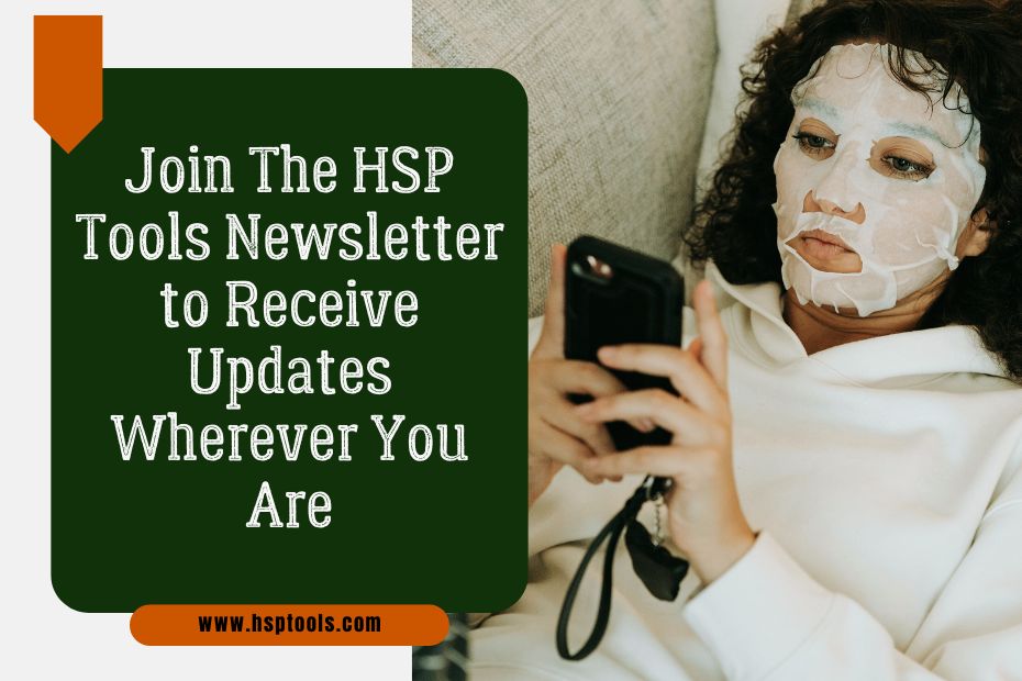 Featured Image of Lady wearing a white sweatshirt and beaty face mask scrolling on mobile in the background. The words "Join the HSP Tools Newsletter to receive updates wherever you are" in the foreground
